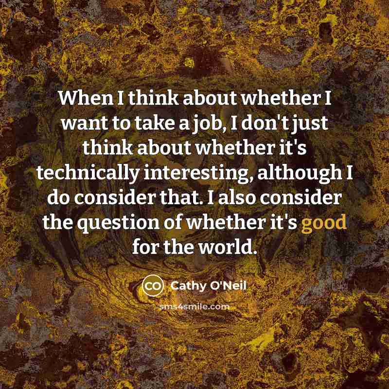“When I think about whether I want to take a…” quote by Cathy O'Neil