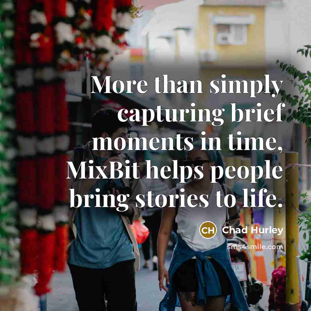 “More than simply capturing brief moments in time, MixBit helps…” quote by Chad Hurley