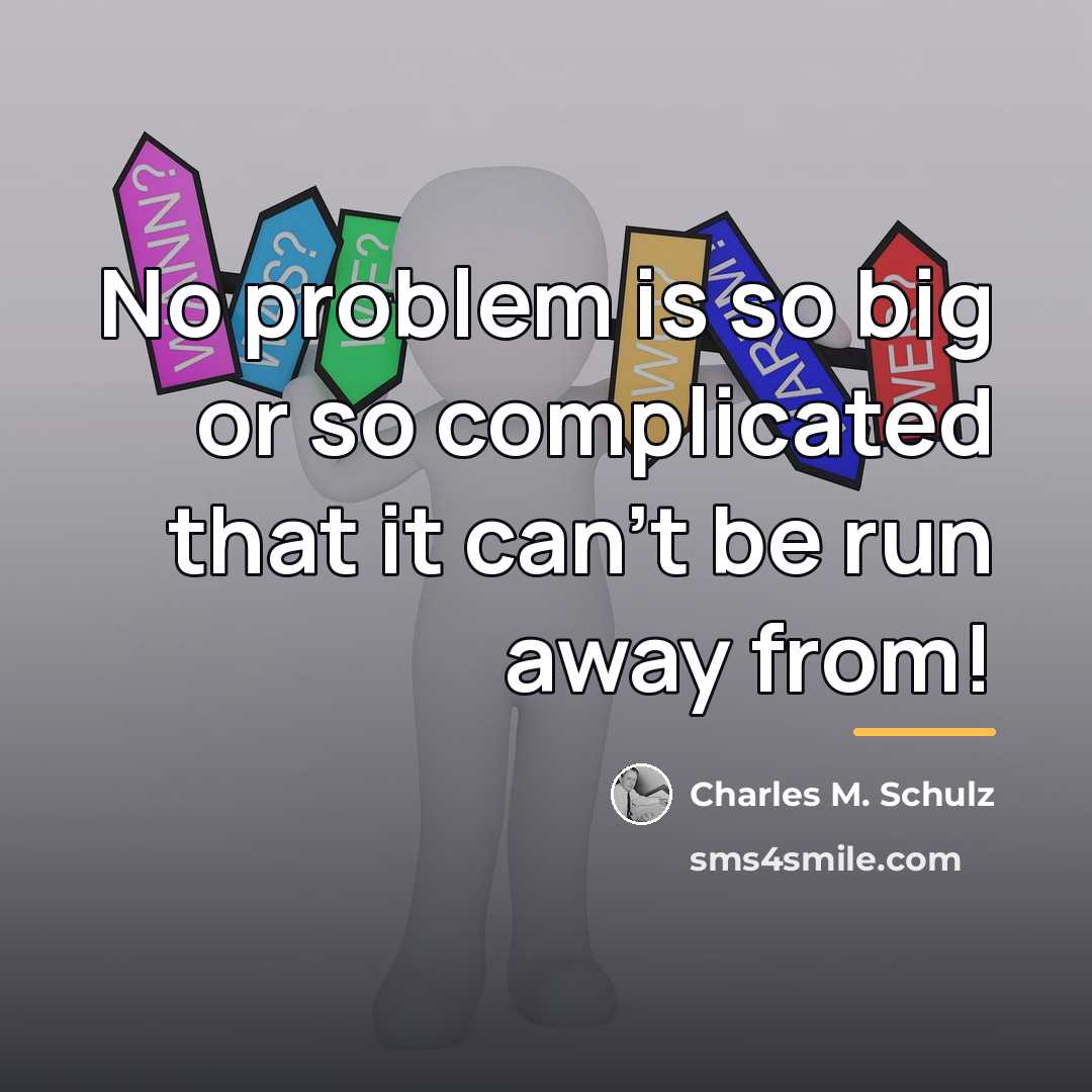 “No problem is so big or so complicated that it…” quote by Charles M. Schulz