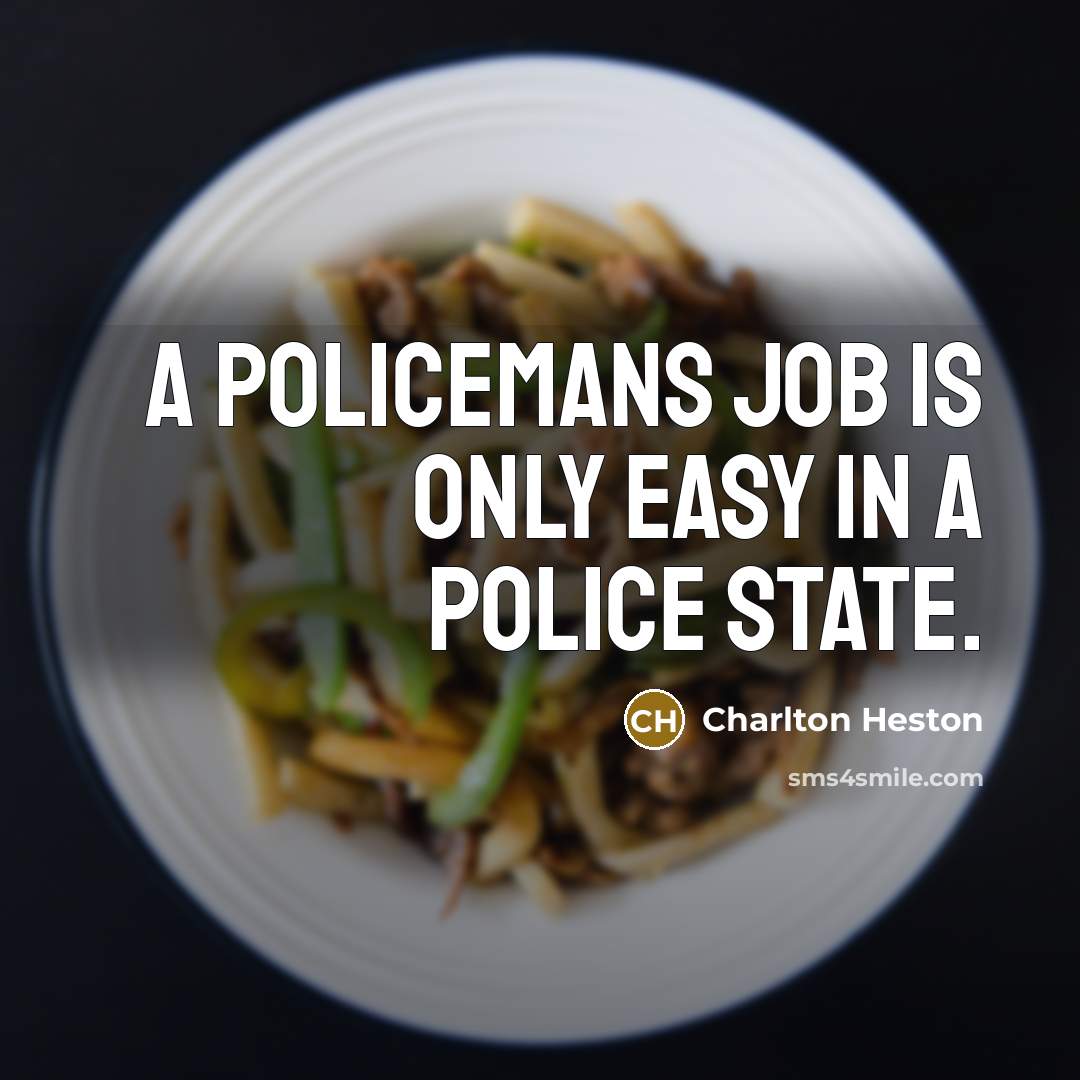 “A policemans job is only easy in a police state.…” quote by Charlton Heston