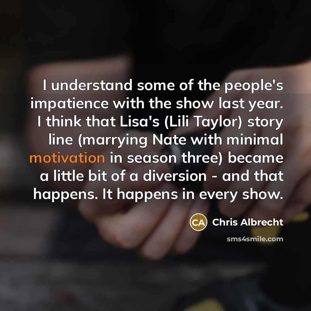“I understand some of the people's impatience with the show…” quote by Chris Albrecht