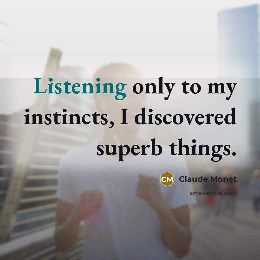 “Listening only to my instincts, I discovered superb things.…” quote by Claude Monet