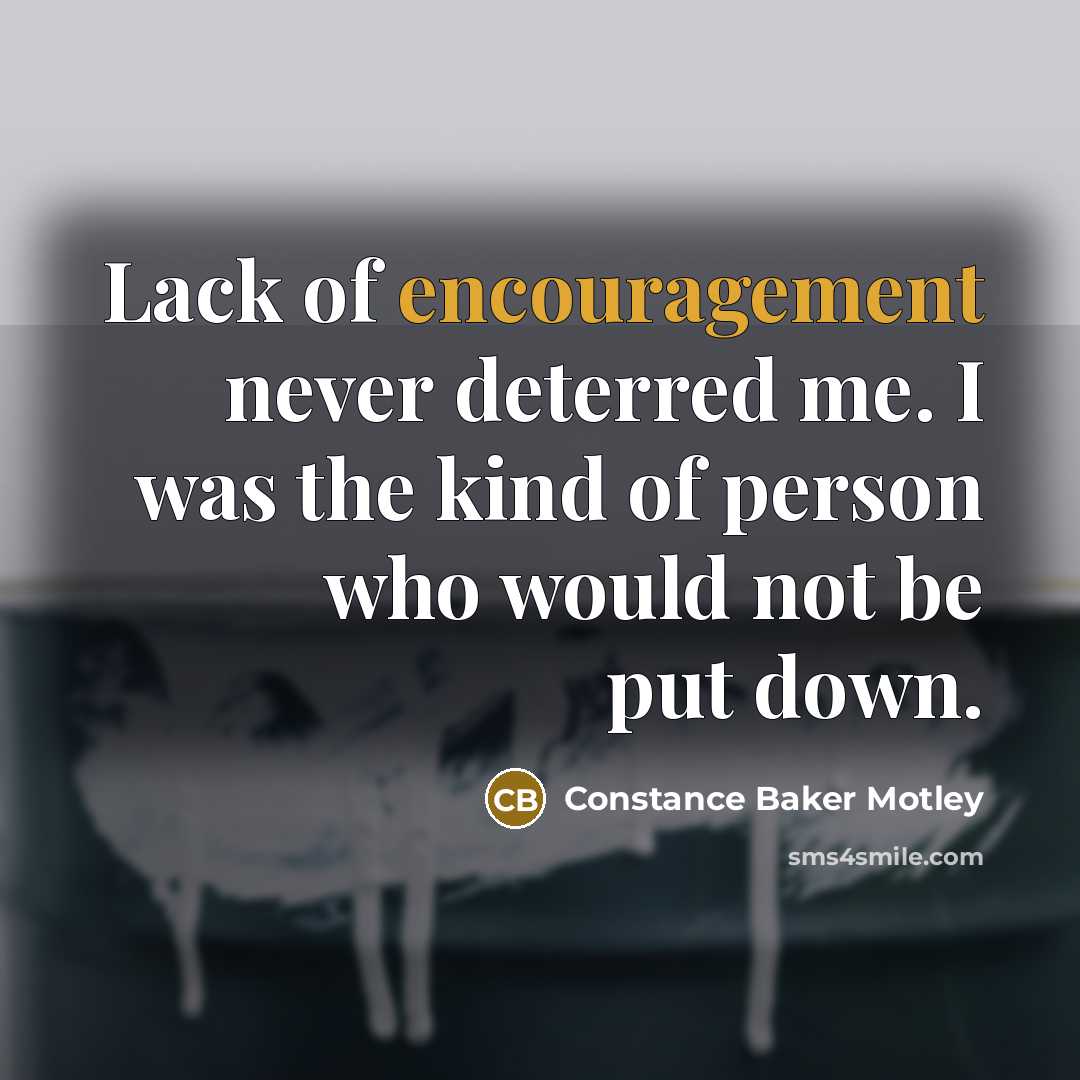 “Lack of encouragement never deterred me. I was the kind…” quote by Constance Baker Motley