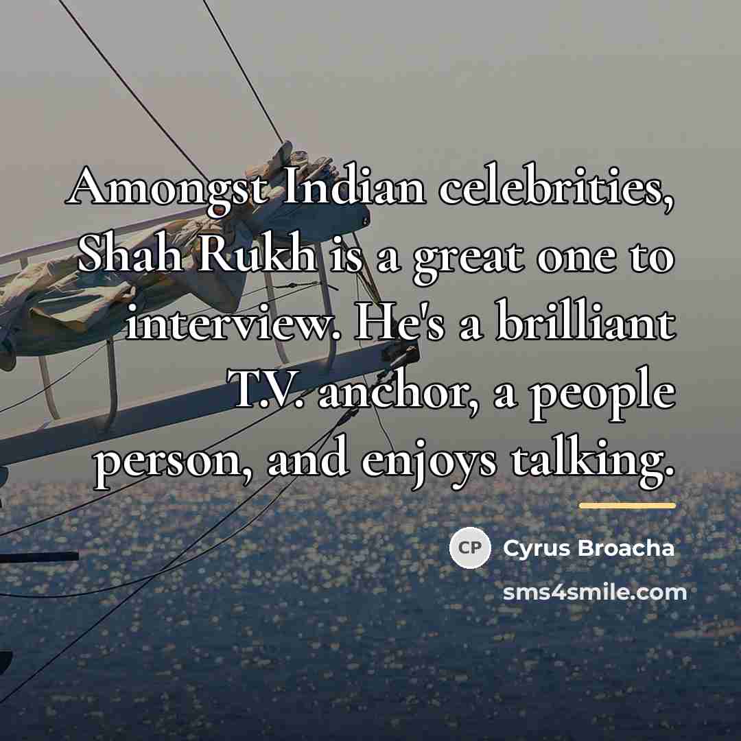 “Amongst Indian celebrities, Shah Rukh is a great one to…” quote by Cyrus Broacha