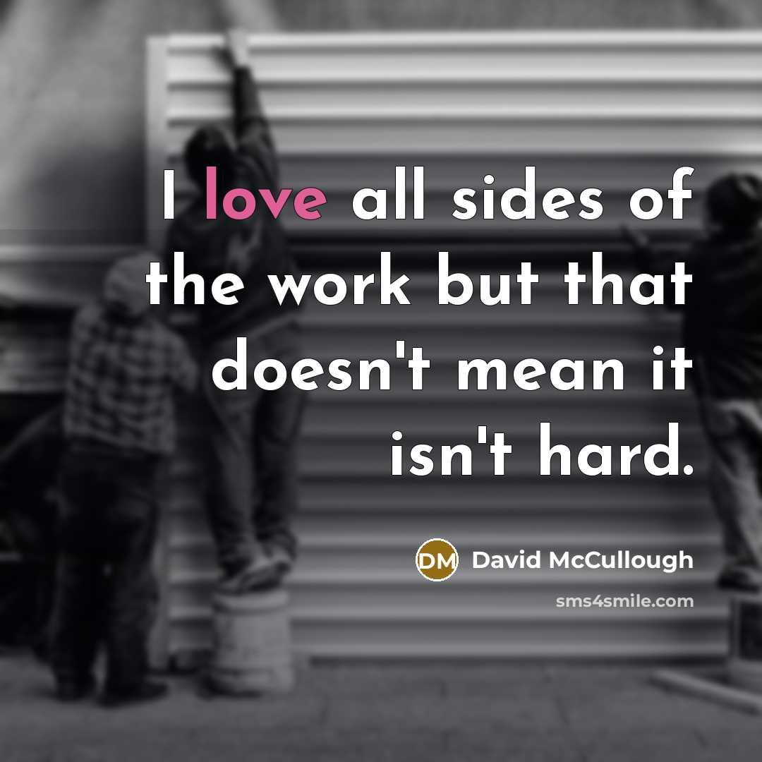 “I love all sides of the work but that doesn't…” quote by David McCullough