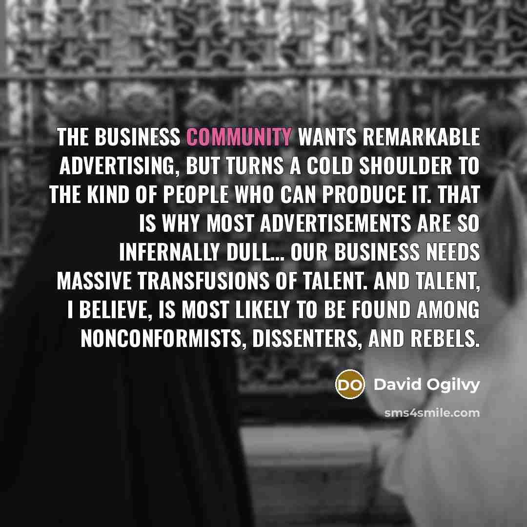 “The business community wants remarkable advertising, but turns a cold…” quote by David Ogilvy
