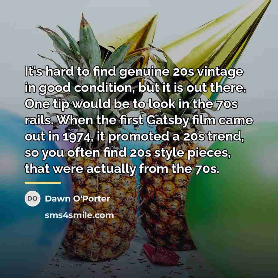 “It's hard to find genuine 20s vintage in good condition,…” quote by Dawn O'Porter