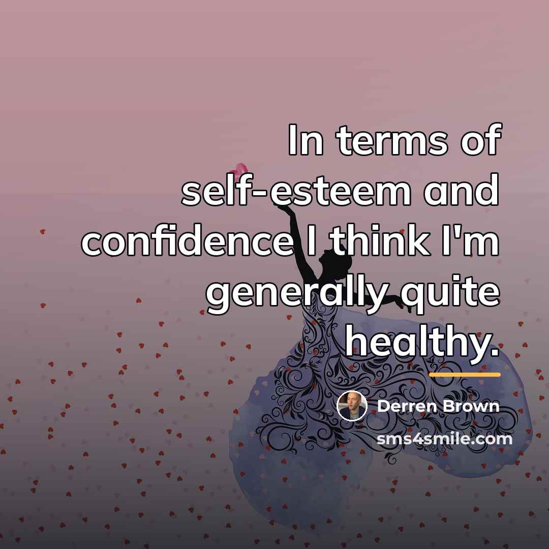 “In terms of self-esteem and confidence I think I'm generally…” quote by Derren Brown