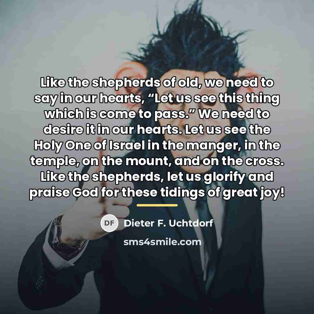 “Like the shepherds of old, we need to say in…” quote by Dieter F. Uchtdorf