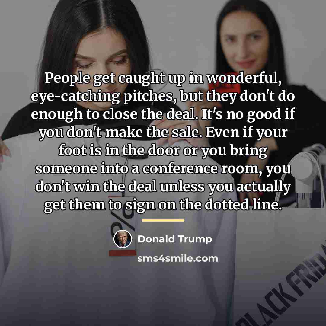 “People get caught up in wonderful, eye-catching pitches, but they…” quote by Donald Trump