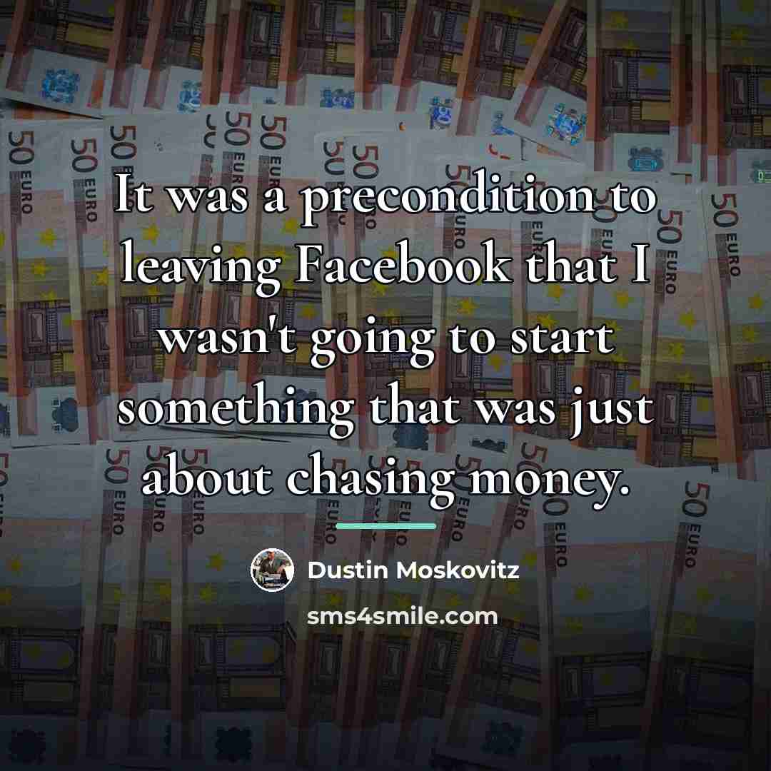“It was a precondition to leaving Facebook that I wasn't…” quote by Dustin Moskovitz