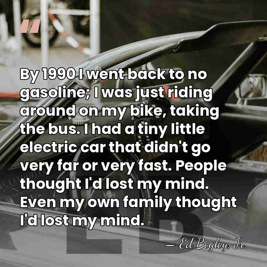 By 1990 I went back to no gasoline; I was just riding&hellip; - Ed Begley, Jr.