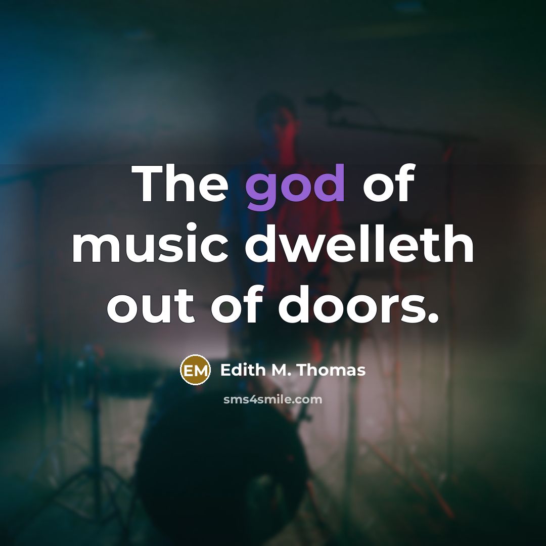 “The god of music dwelleth out of doors.…” quote by Edith M. Thomas