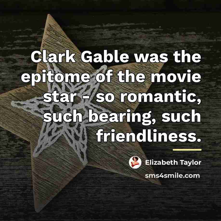 “Clark Gable was the epitome of the movie star -…” quote by Elizabeth Taylor