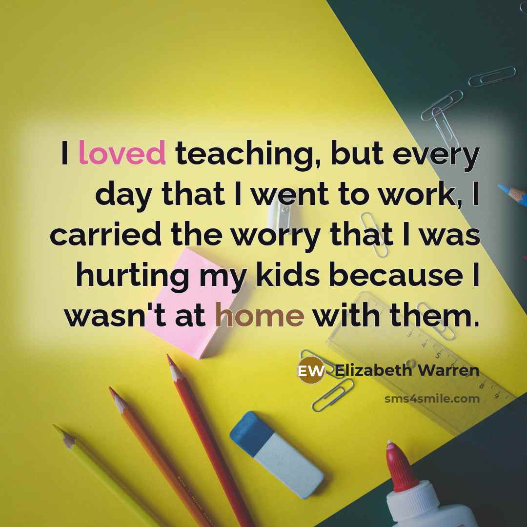 “I loved teaching, but every day that I went to…” quote by Elizabeth Warren