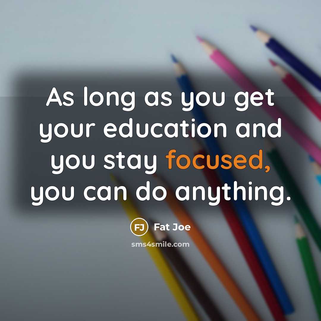 “As long as you get your education and you stay…” quote by Fat Joe