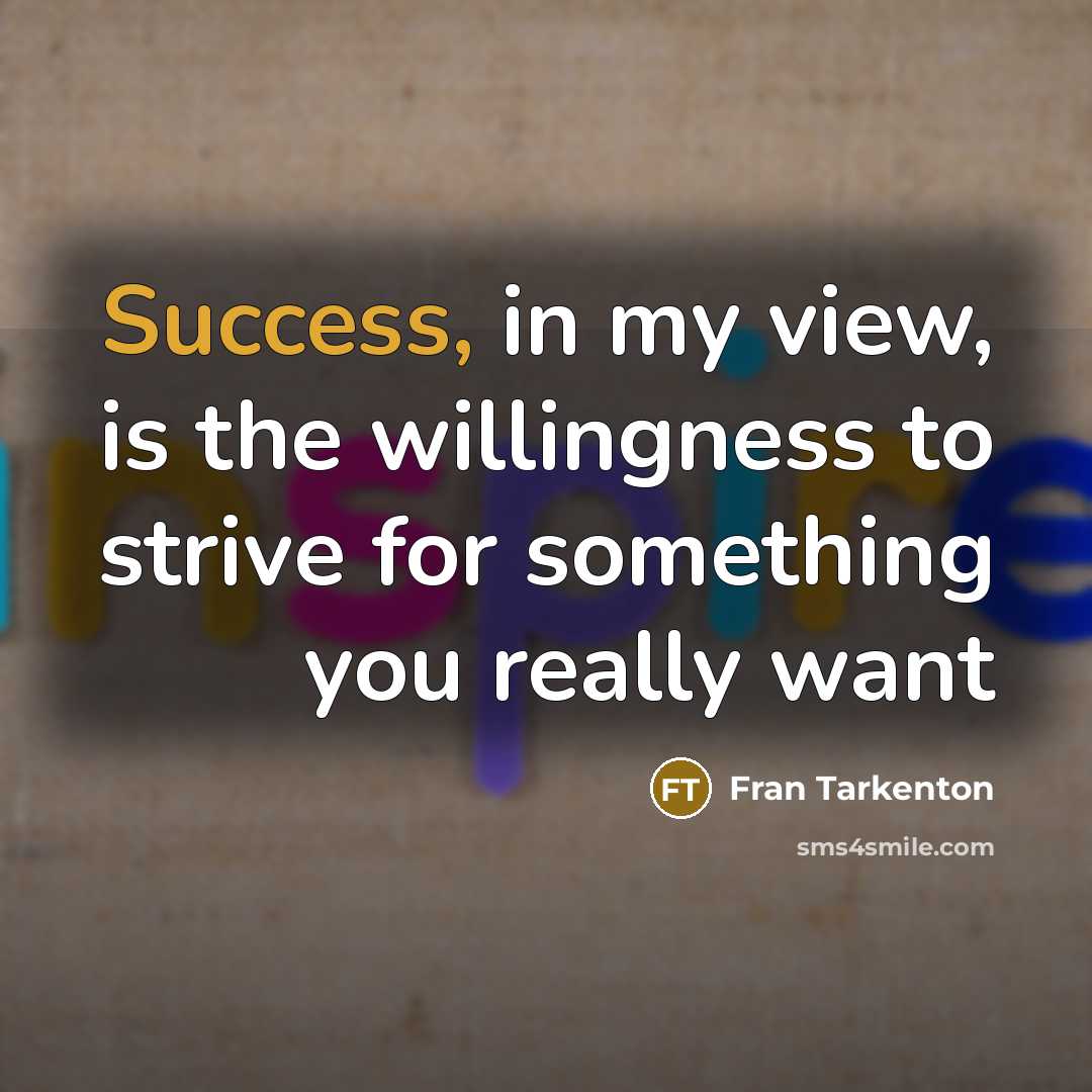 “Success, in my view, is the willingness to strive for…” quote by Fran Tarkenton