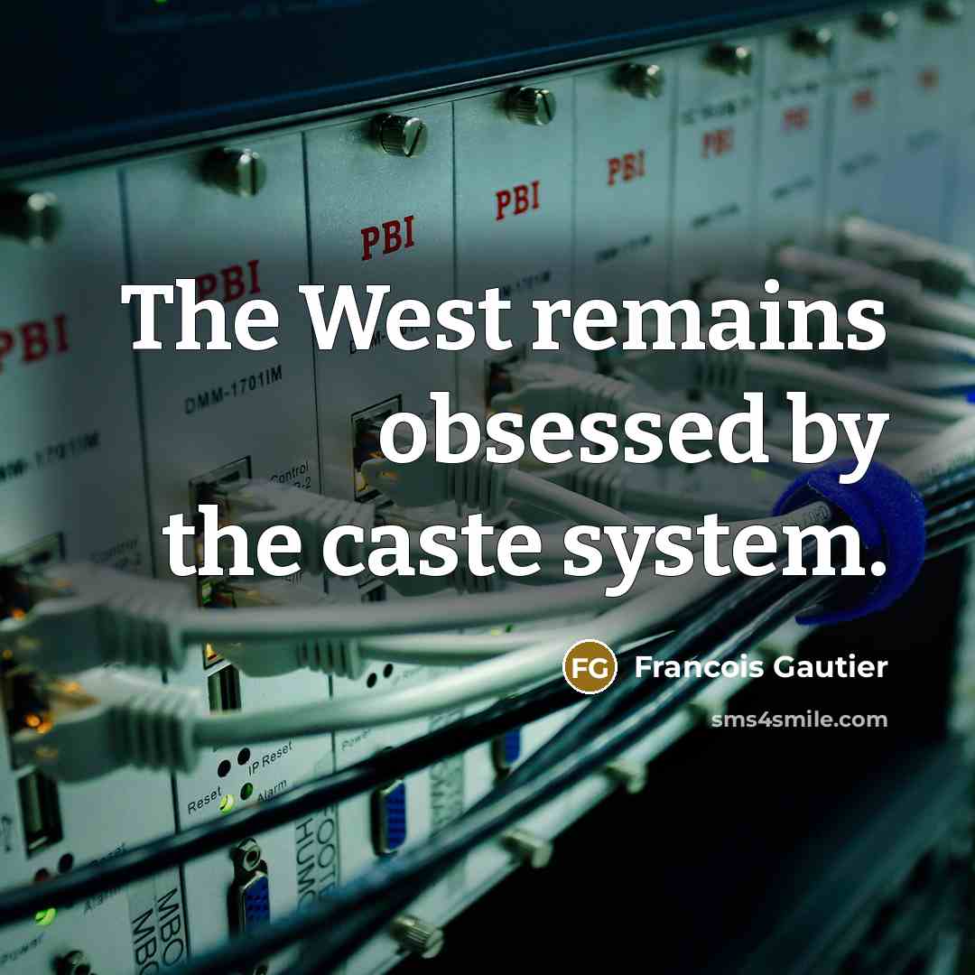 “The West remains obsessed by the caste system.…” quote by Francois Gautier