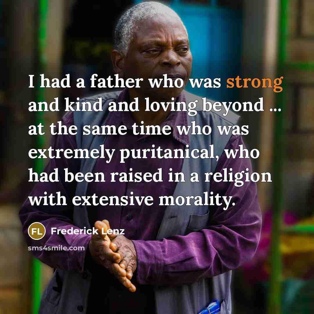 “I had a father who was strong and kind and…” quote by Frederick Lenz