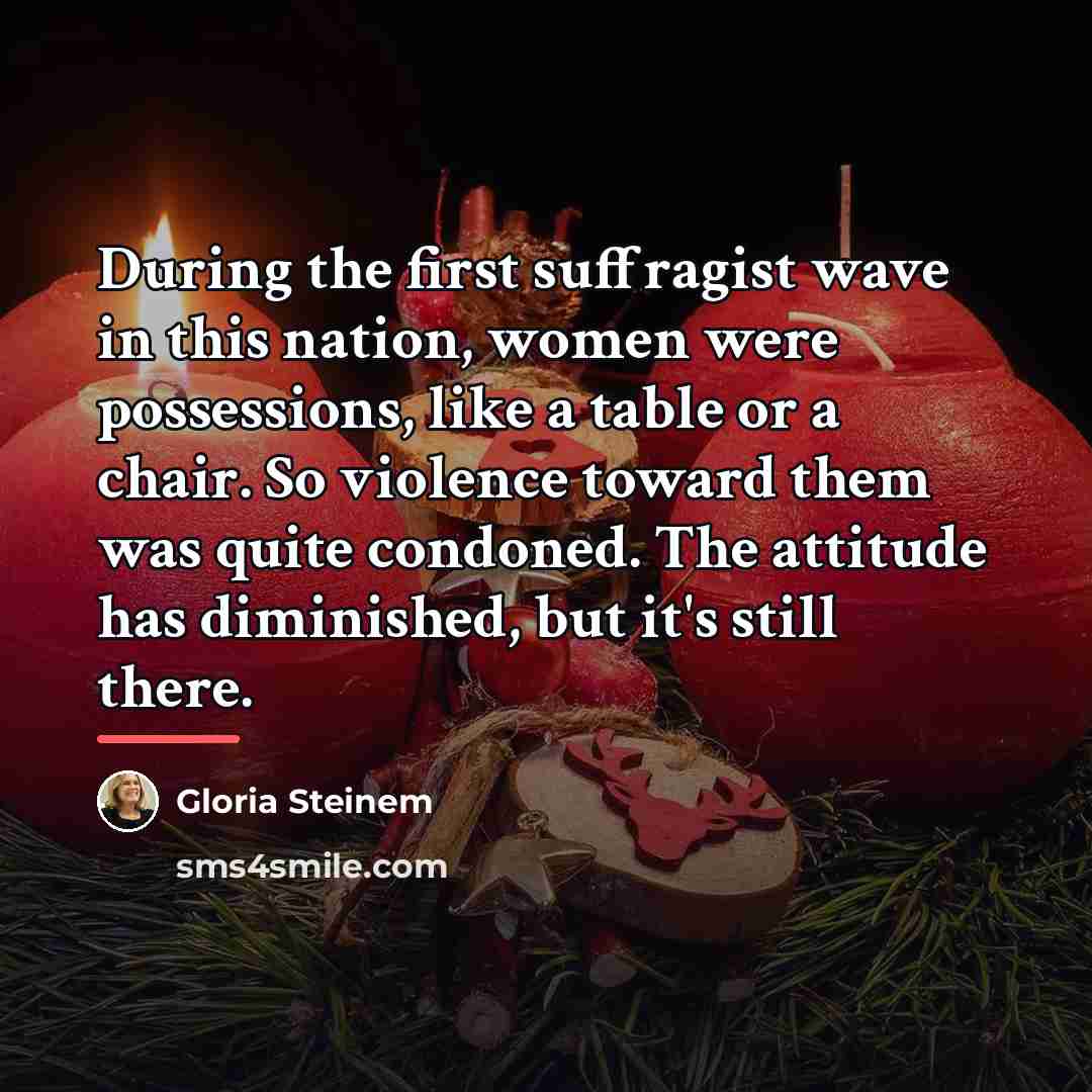 “During the first suffragist wave in this nation, women were…” quote by Gloria Steinem