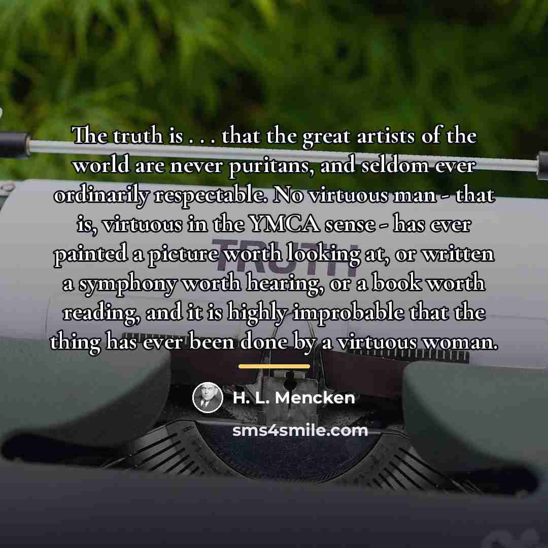 “The truth is . . . that the great artists…” quote by H. L. Mencken