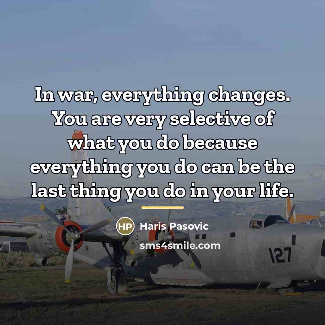“In war, everything changes. You are very selective of what…” quote by Haris Pasovic