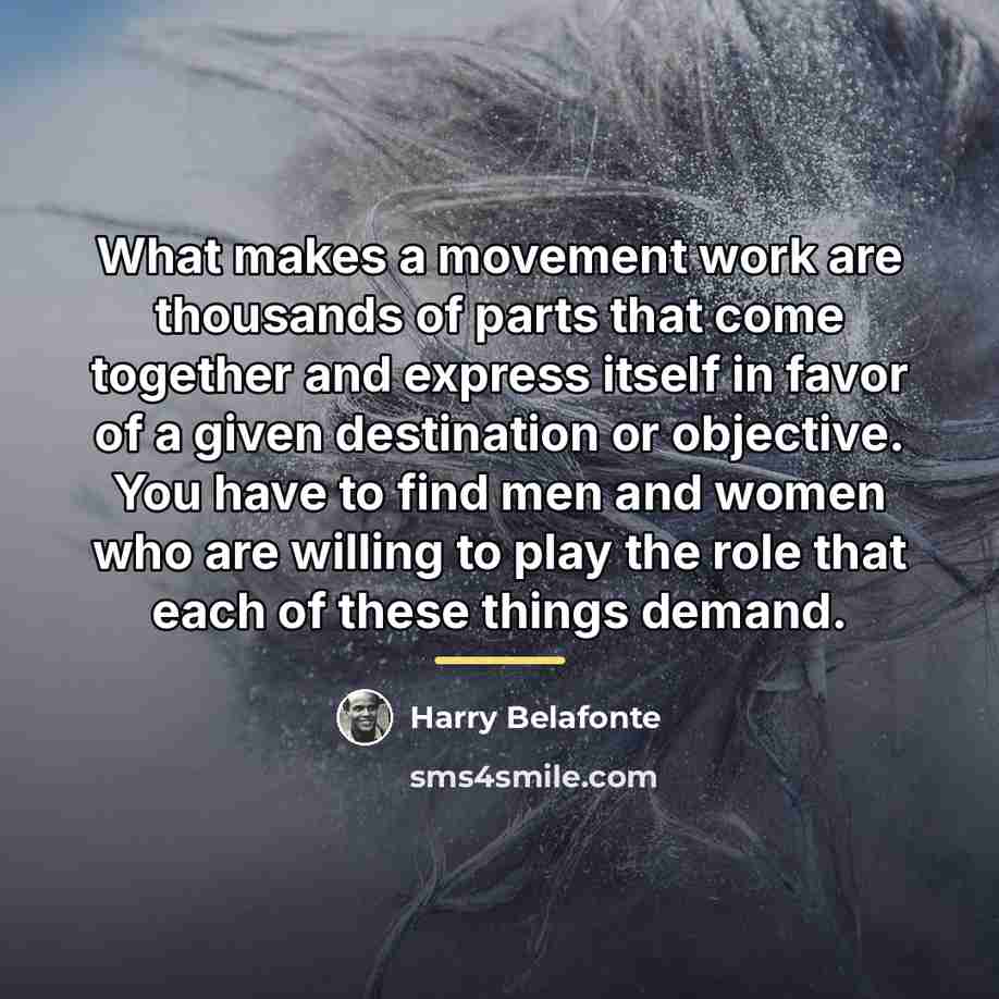 “What makes a movement work are thousands of parts that…” quote by Harry Belafonte