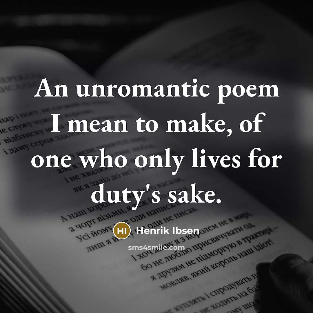 “An unromantic poem I mean to make, of one who…” quote by Henrik Ibsen