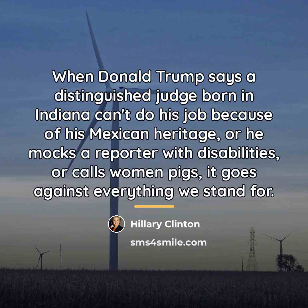“When Donald Trump says a distinguished judge born in Indiana…” quote by Hillary Clinton