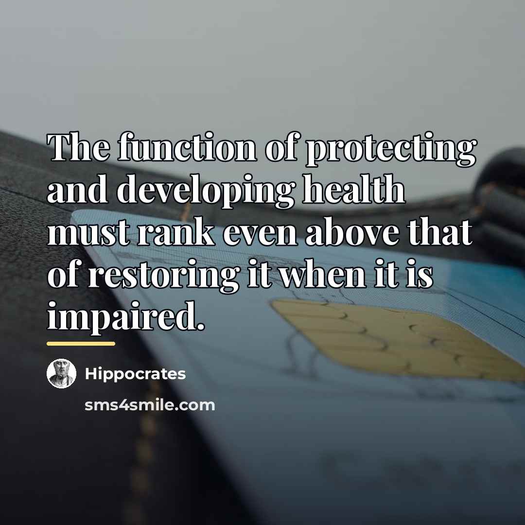 “The function of protecting and developing health must rank even…” quote by Hippocrates