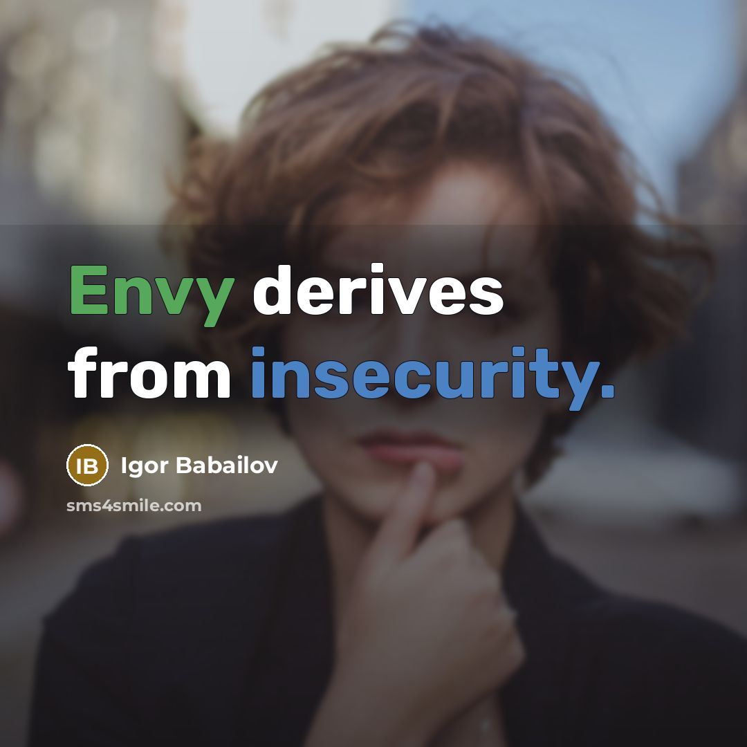 “Envy derives from insecurity.” quote by Igor Babailov
