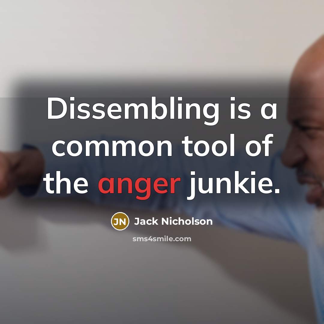 “Dissembling is a common tool of the anger junkie.…” quote by Jack Nicholson