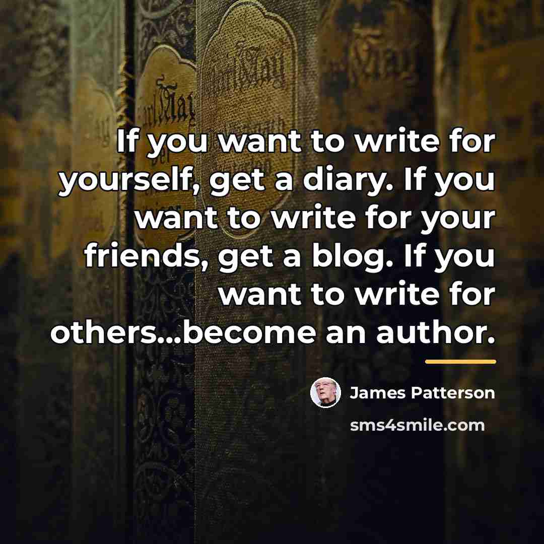 “If you want to write for yourself, get a diary.…” quote by James Patterson