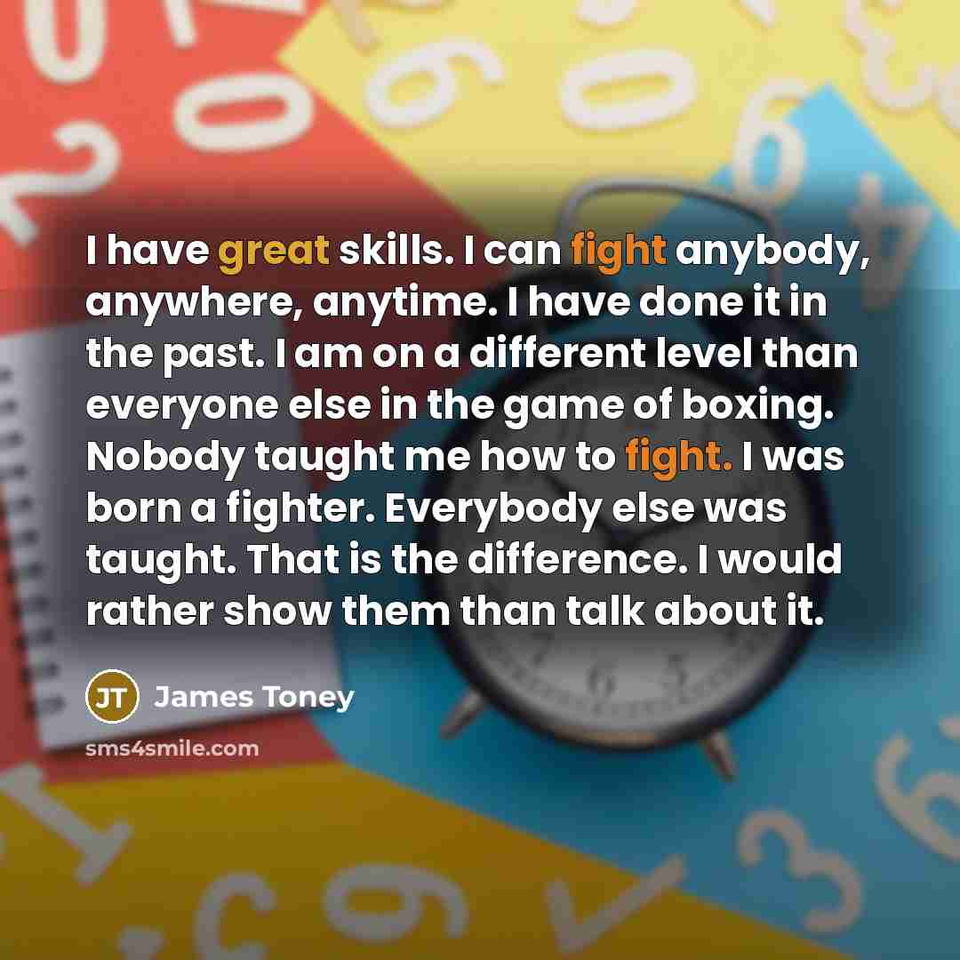 “I have great skills. I can fight anybody, anywhere, anytime.…” quote by James Toney