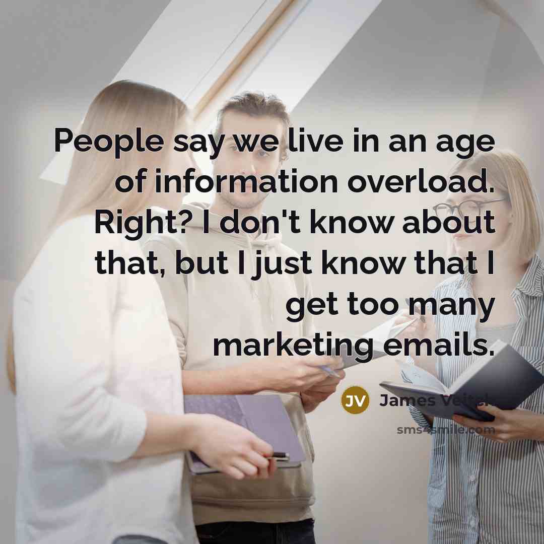 “People say we live in an age of information overload.…” quote by James Veitch