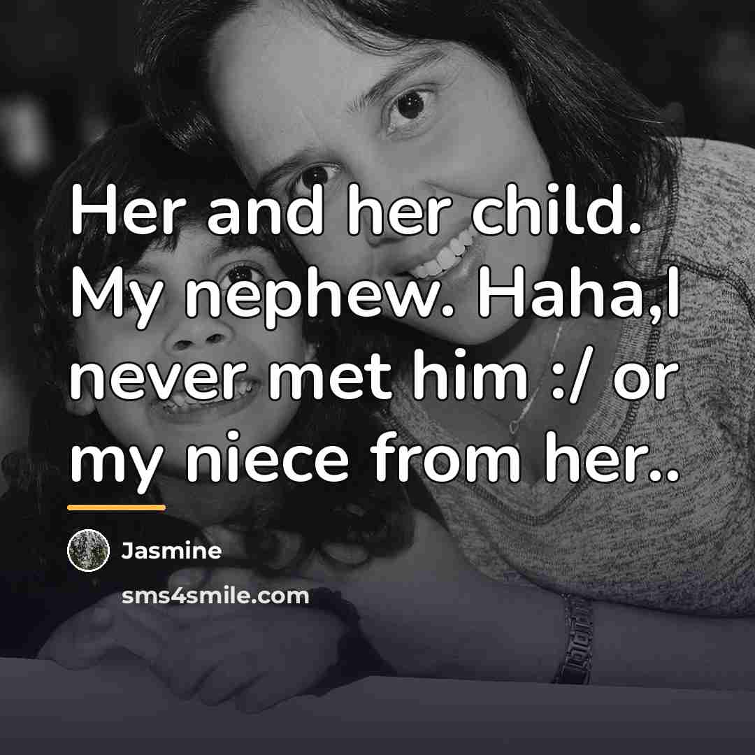“Her and her child. My nephew. Haha,I never met him…” quote by Jasmine