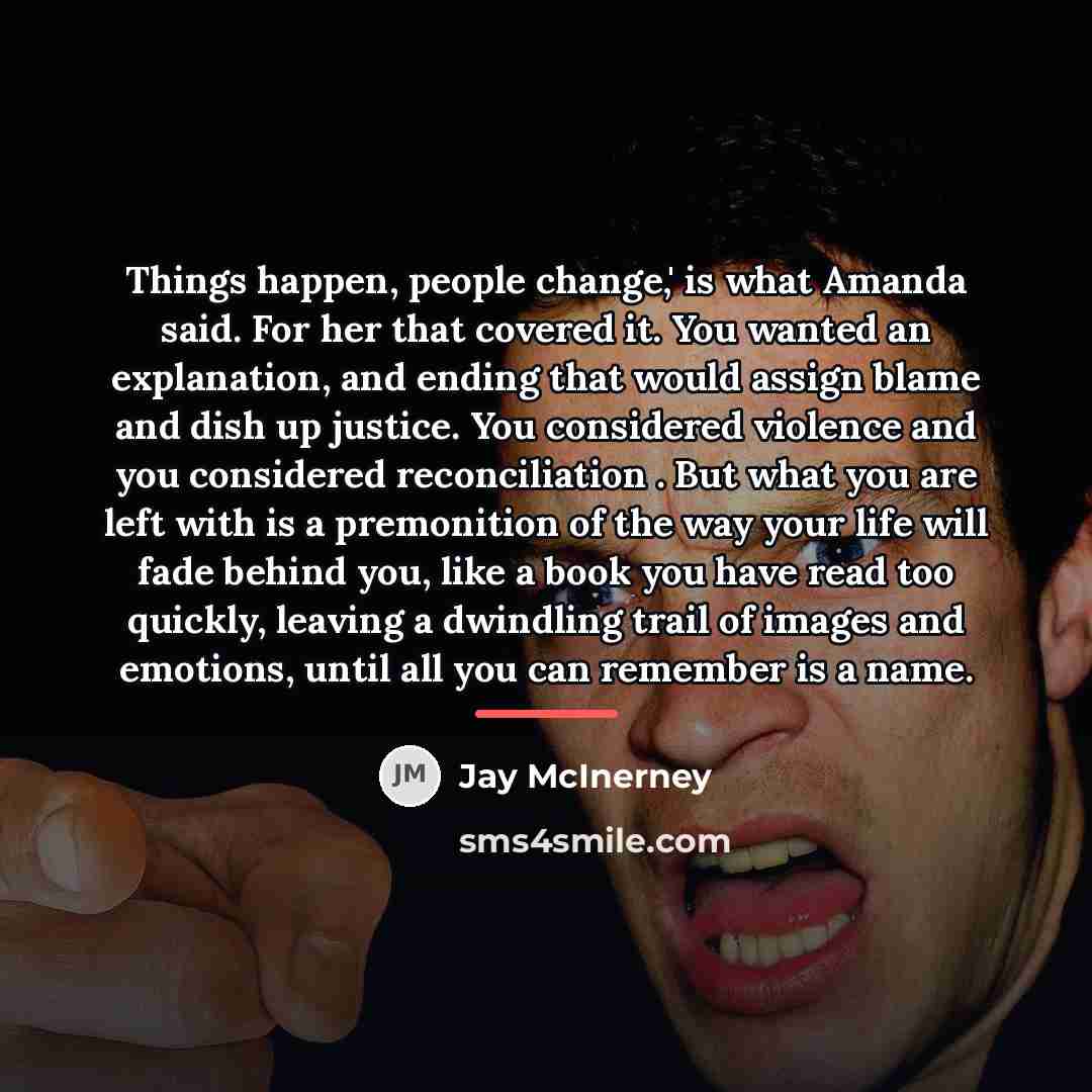 “Things happen, people change,' is what Amanda said. For her…” quote by Jay McInerney