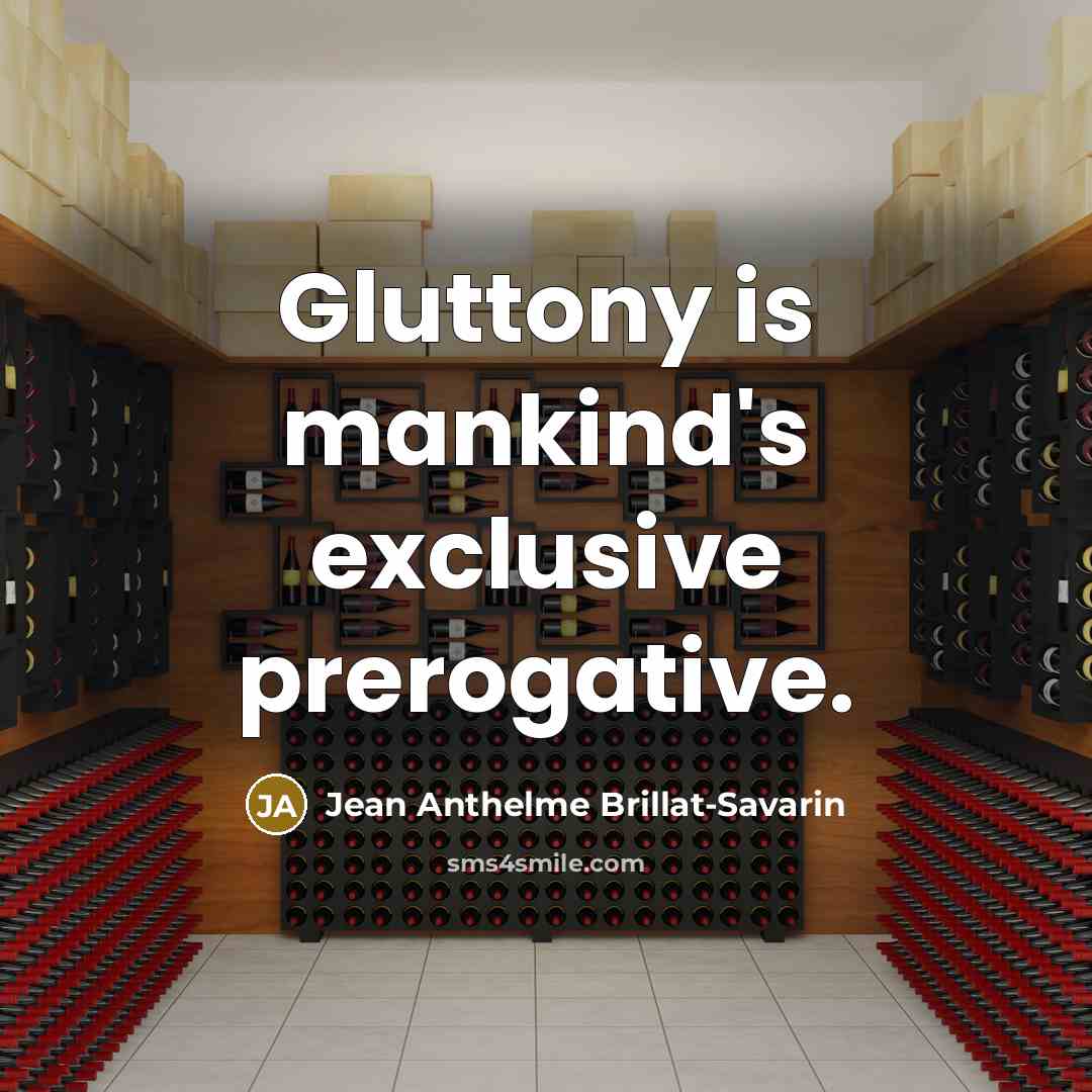 “Gluttony is mankind's exclusive prerogative.…” quote by Jean Anthelme Brillat-Savarin