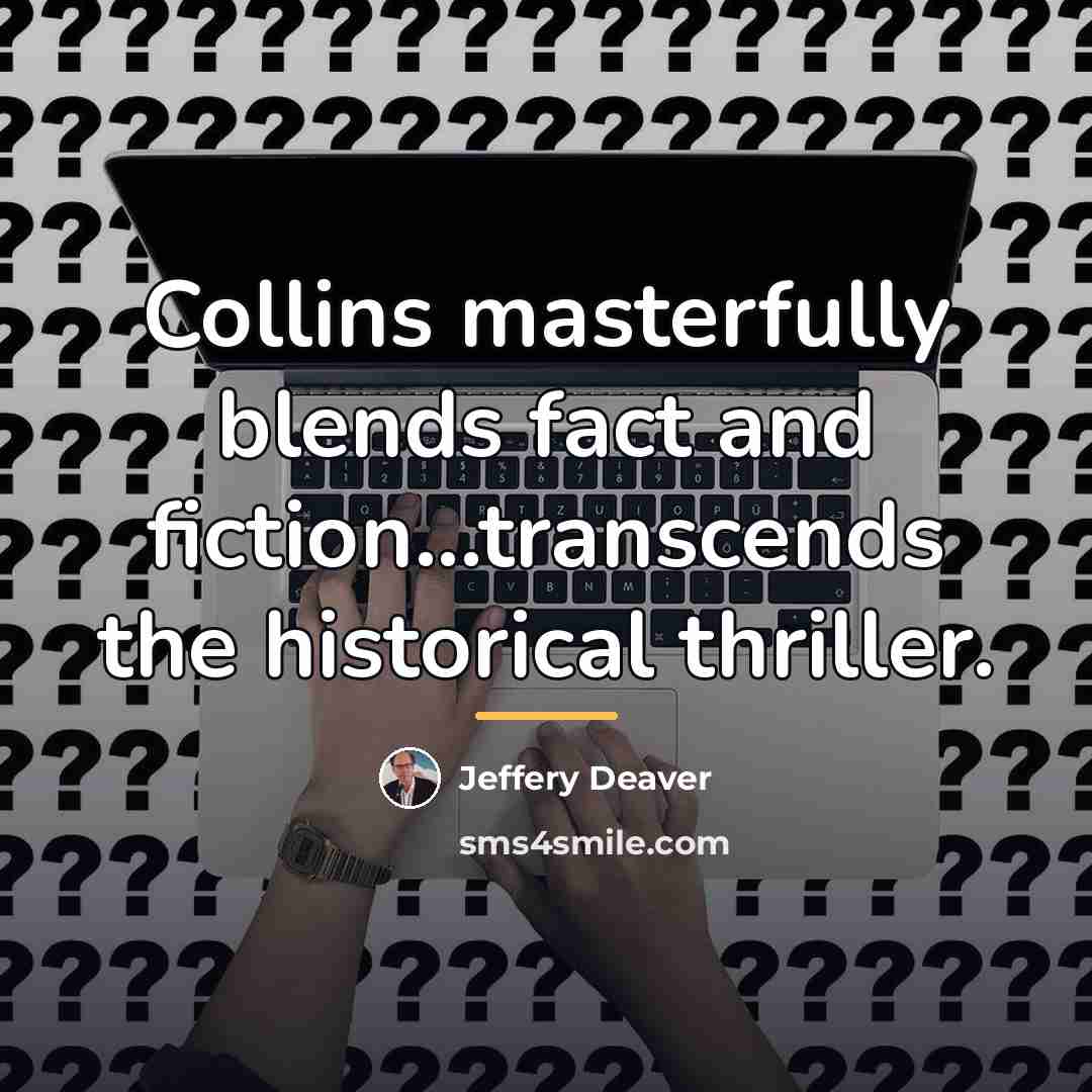 “Collins masterfully blends fact and fiction...transcends the historical thriller.…” quote by Jeffery Deaver
