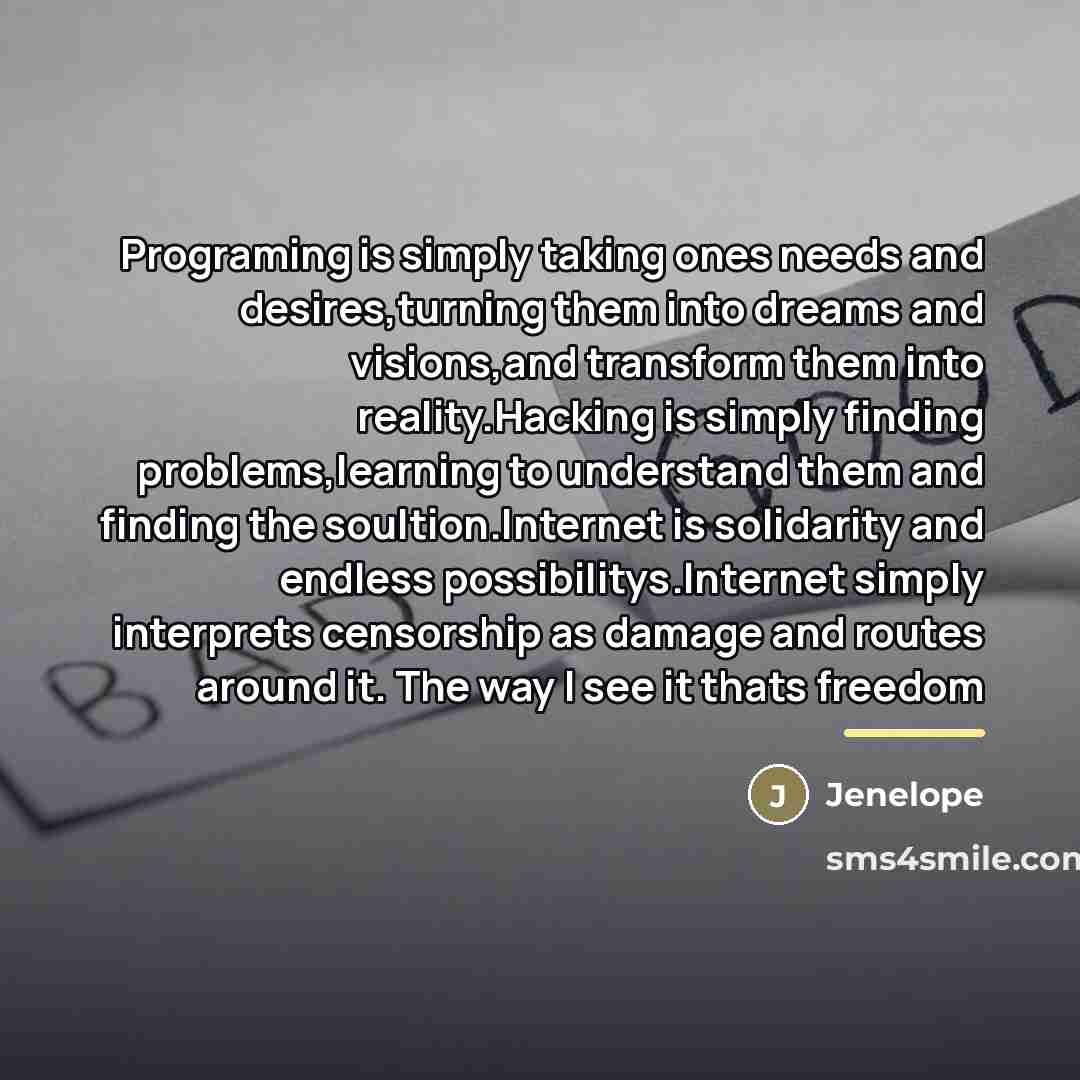 “Programing is simply taking ones needs and desires,turning them into…” quote by Jenelope