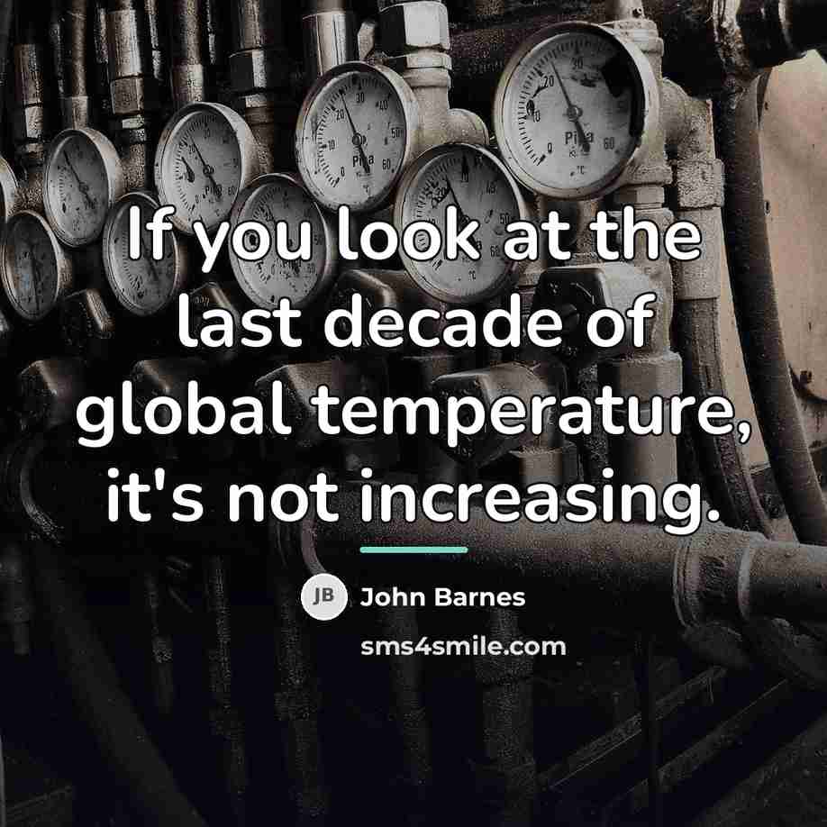 “If you look at the last decade of global temperature,…” quote by John Barnes