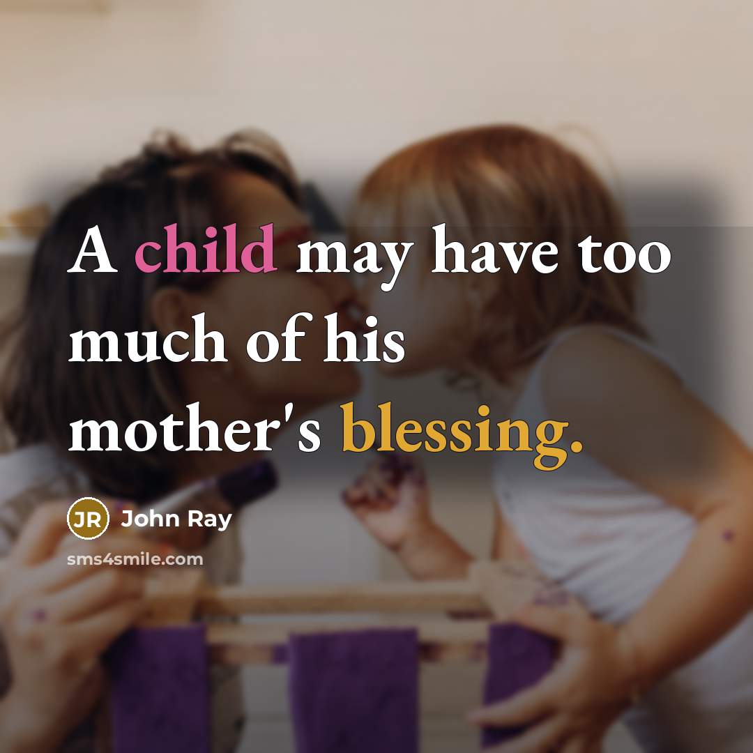 “A child may have too much of his mother's blessing.…” quote by John Ray