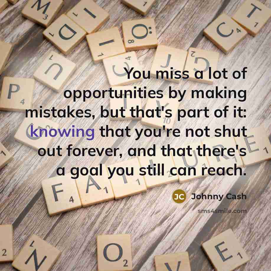“You miss a lot of opportunities by making mistakes, but…” quote by Johnny Cash