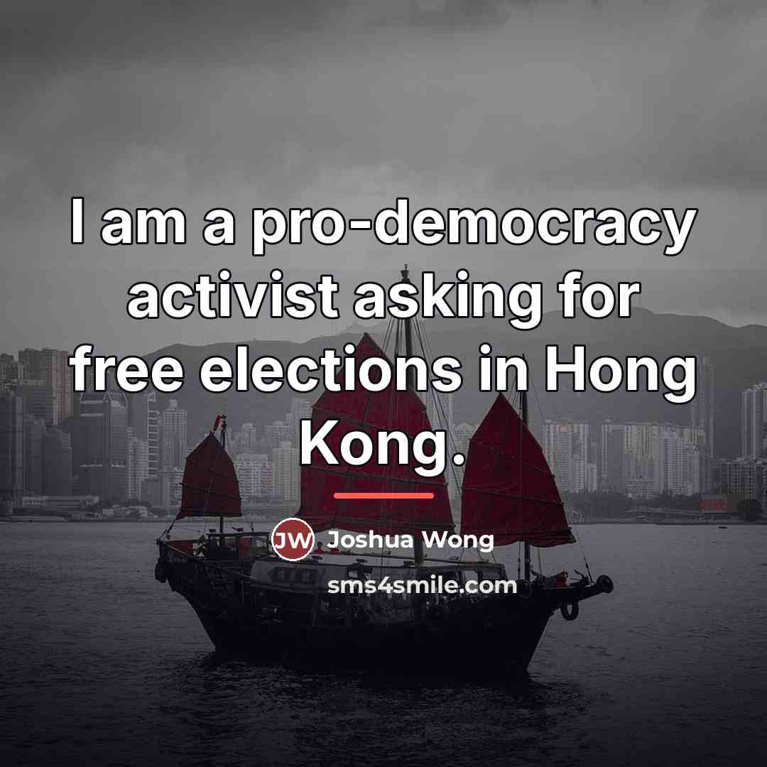 “I am a pro-democracy activist asking for free elections in…” quote by Joshua Wong