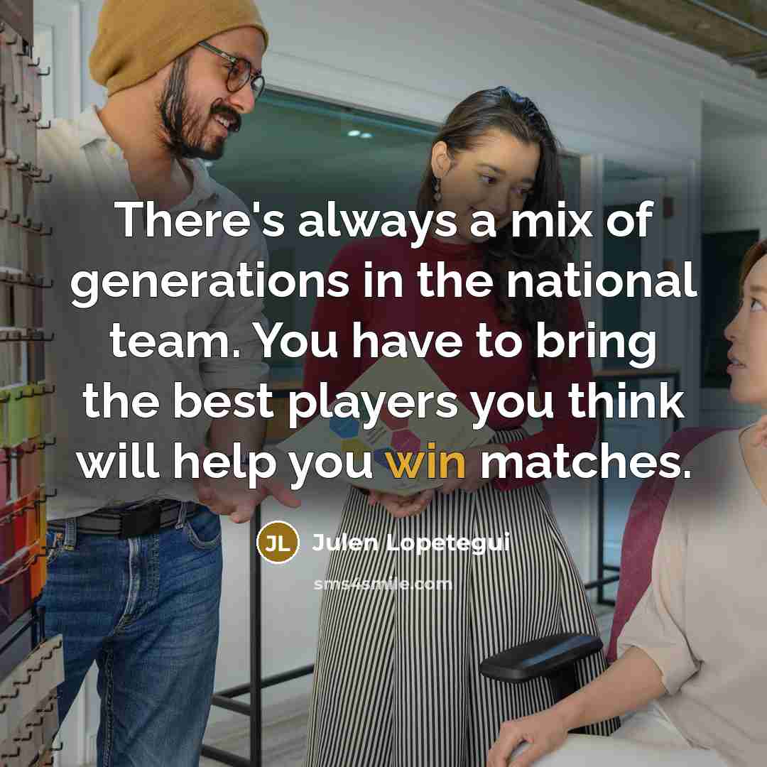 “There's always a mix of generations in the national team.…” quote by Julen Lopetegui