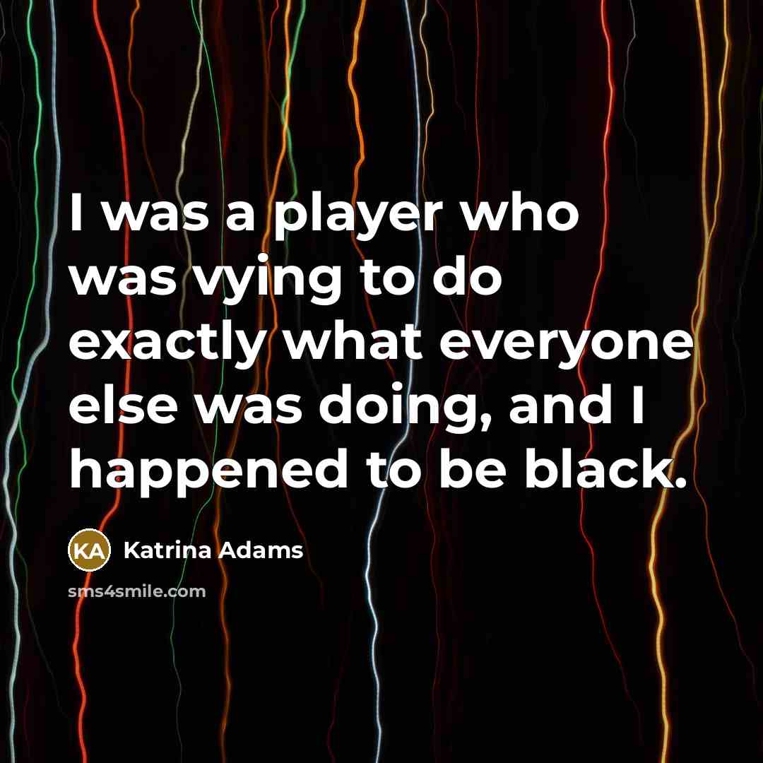 “I was a player who was vying to do exactly…” quote by Katrina Adams
