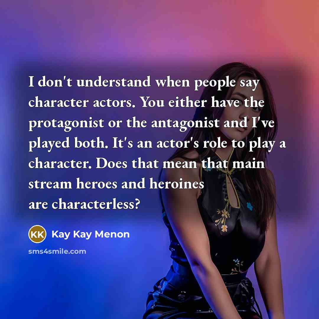 “I don't understand when people say character actors. You either…” quote by Kay Kay Menon