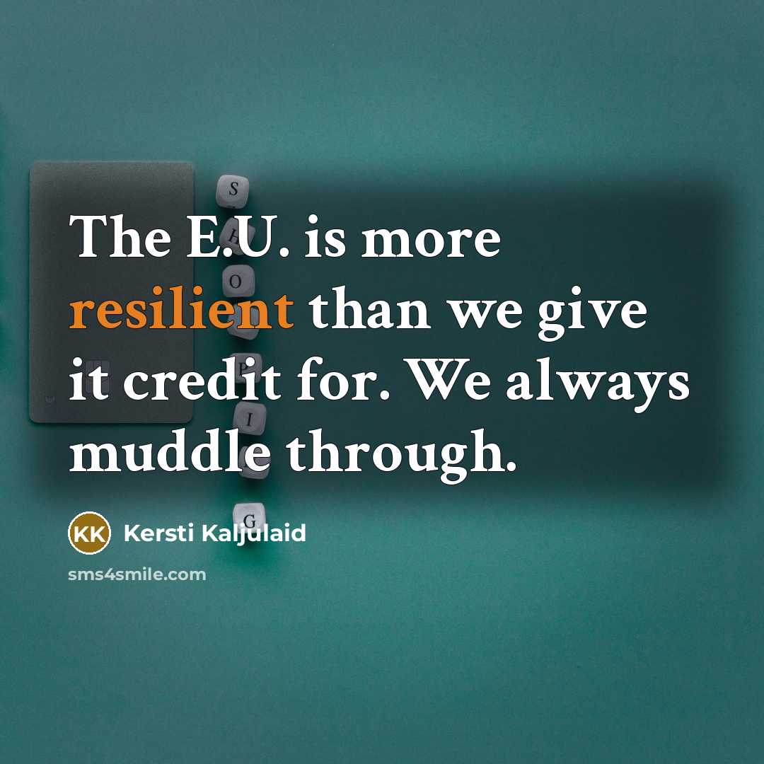 “The E.U. is more resilient than we give it credit…” quote by Kersti Kaljulaid