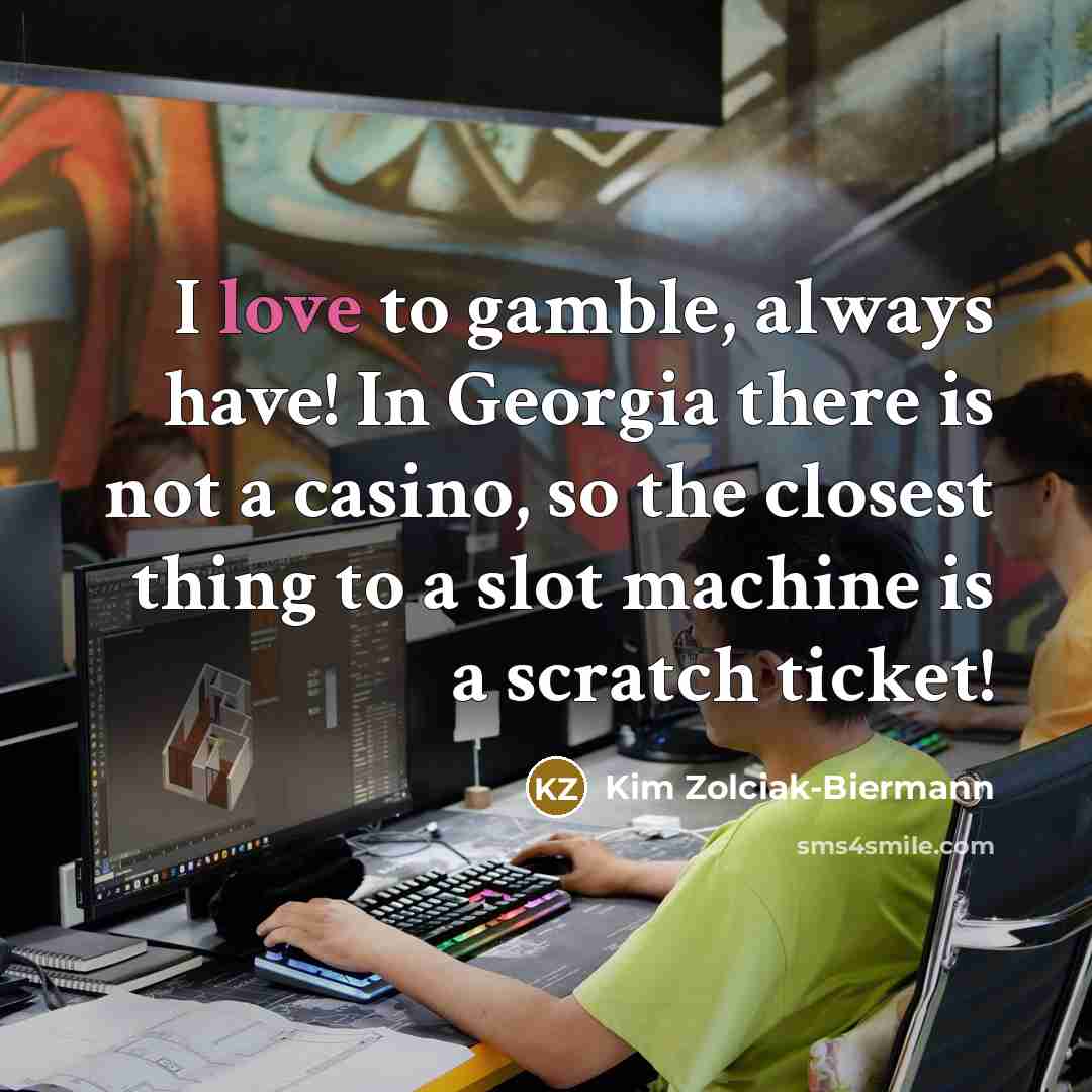“I love to gamble, always have! In Georgia there is…” quote by Kim Zolciak-Biermann