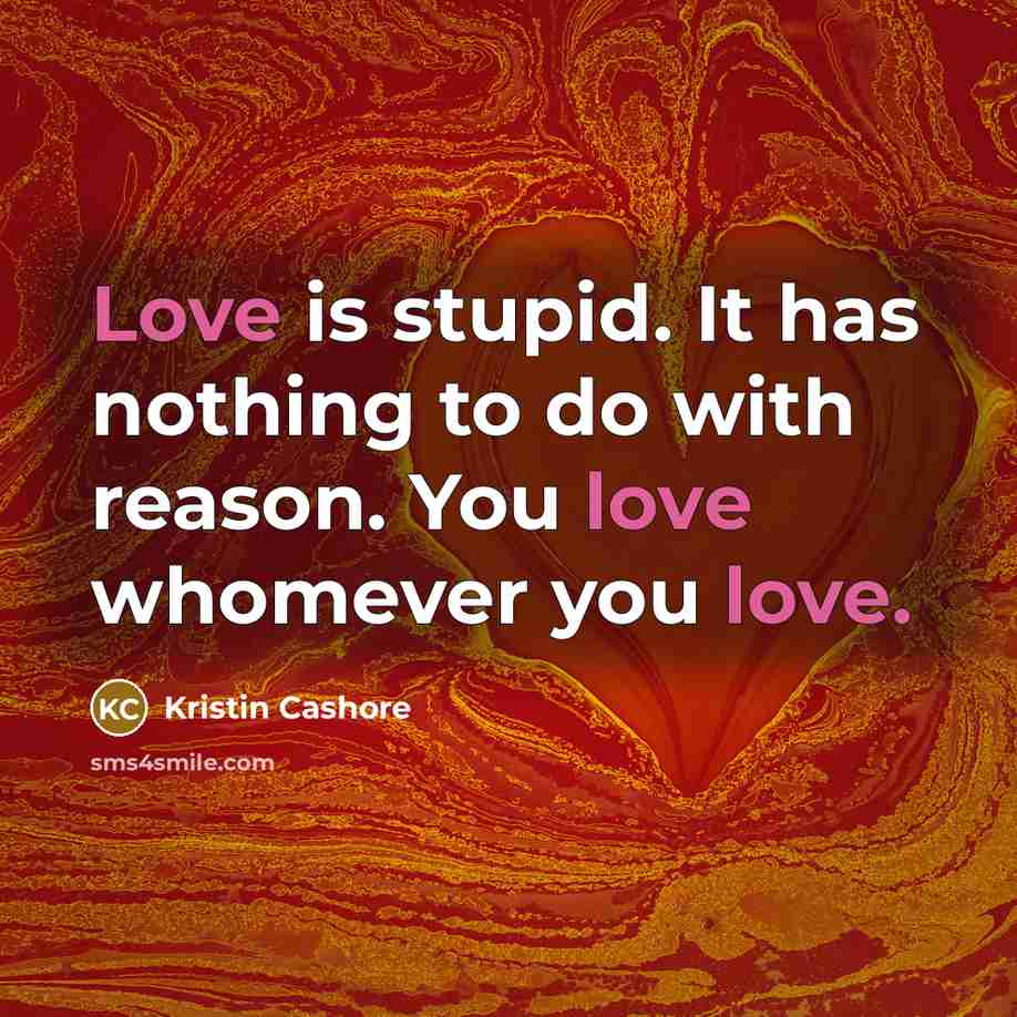 “Love is stupid. It has nothing to do with reason.…” quote by Kristin Cashore